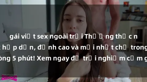 gái việt sex ngoài trời Thưởng thức những bộ phim sex hấp dẫn, đỉnh cao và mới nhất chỉ trong vòng 5 phút! Xem ngay để trải nghiệm cảm giác không thể chối từ!