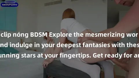 clip nóng BDSM Explore the mesmerizing world of sex jav idol and indulge in your deepest fantasies with these stunning stars at your fingertips. Get ready for an unforgettable experience!