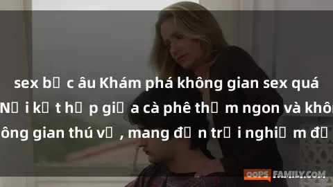 sex bắc âu Khám phá không gian sex quán cà phê độc đáo: Nơi kết hợp giữa cà phê thơm ngon và không gian thú vị, mang đến trải nghiệm độc đáo cho khách hàng