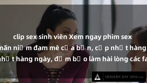 clip sex sinh viên Xem ngay phim sex mới nhất để thỏa mãn niềm đam mê của bạn, cập nhật hàng ngày, đảm bảo làm hài lòng các fan hâm mộ!
