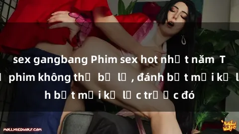 sex gangbang Phim sex hot nhất năm  Top những bộ phim không thể bỏ lỡ, đánh bật mọi kỷ lục trước đó