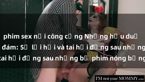 phim sex nơi công cộng Những hậu duệ của clip sex đình đám: Sự lợi hại và tai hại đằng sau những bộ phim nóng bỏng