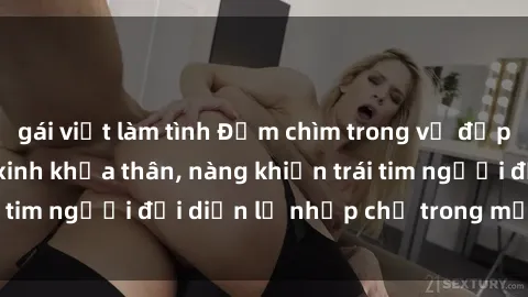 gái việt làm tình Đắm chìm trong vẻ đẹp tự nhiên của gái xinh khỏa thân, nàng khiến trái tim người đối diện lỡ nhịp chỉ trong một cái nhìn.