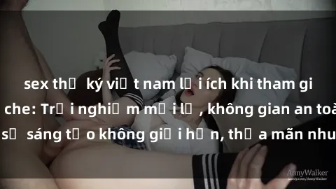 sex thư ký việt nam lợi ích khi tham gia sex online không che: Trải nghiệm mới lạ, không gian an toàn, sự sáng tạo không giới hạn, thỏa mãn nhu cầu tình dục của bạn.