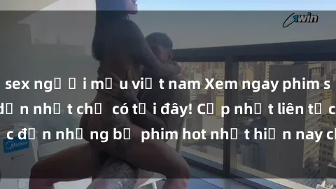 sex người mẫu việt nam Xem ngay phim sex mới nhất, hấp dẫn nhất chỉ có tại đây! Cập nhật liên tục đến những bộ phim hot nhất hiện nay chỉ trong vài cú click!