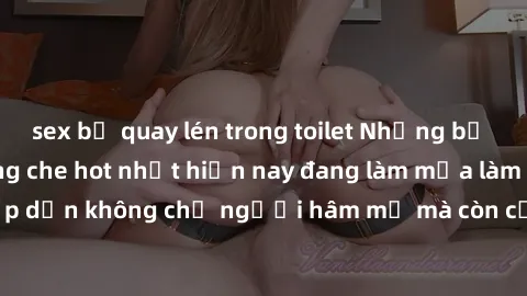 sex bị quay lén trong toilet Những bộ phim JAV idol không che hot nhất hiện nay đang làm mưa làm gió trên mạng, hấp dẫn không chỉ người hâm mộ mà còn cả những ai mới tìm hiểu về thể loại này!