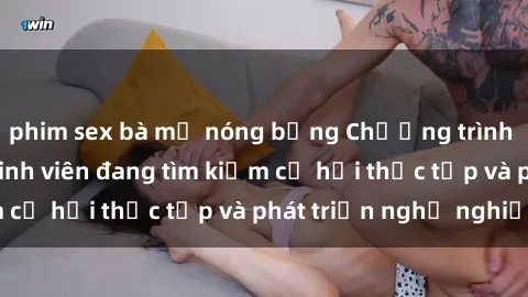 phim sex bà mẹ nóng bỏng Chương trình hợp tác JAV cho sinh viên đang tìm kiếm cơ hội thực tập và phát triển nghề nghiệp