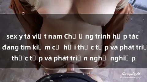 sex y tá việt nam Chương trình hợp tác JAV cho sinh viên đang tìm kiếm cơ hội thực tập và phát triển nghề nghiệp