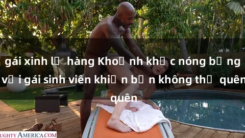 gái xinh lộ hàng Khoảnh khắc nóng bỏng với gái sinh viên khiến bạn không thể quên