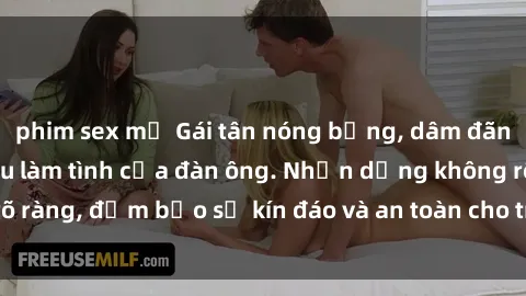 phim sex mỹ Gái tân nóng bỏng, dâm đãng thỏa mãn nhu cầu làm tình của đàn ông. Nhận dạng không rõ ràng, đảm bảo sự kín đáo và an toàn cho trải nghiệm tuyệt vời.