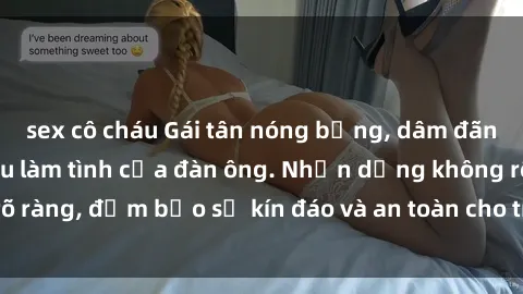 sex cô cháu Gái tân nóng bỏng, dâm đãng thỏa mãn nhu cầu làm tình của đàn ông. Nhận dạng không rõ ràng, đảm bảo sự kín đáo và an toàn cho trải nghiệm tuyệt vời.