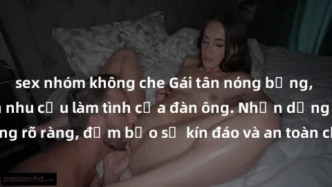 sex nhóm không che Gái tân nóng bỏng, dâm đãng thỏa mãn nhu cầu làm tình của đàn ông. Nhận dạng không rõ ràng, đảm bảo sự kín đáo và an toàn cho trải nghiệm tuyệt vời.