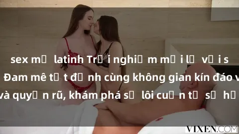 sex mỹ latinh Trải nghiệm mới lạ với sex phòng thay đồ: Đam mê tột đỉnh cùng không gian kín đáo và quyến rũ, khám phá sự lôi cuốn từ sự hấp dẫn của nơi này.