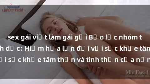 sex gái việt làm gái gọi Bạo lực nhóm trong các hành vi tình dục: Hiểm họa lớn đối với sức khỏe tâm thần và tinh thần của nạn nhân.