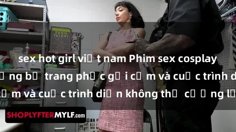 sex hot girl việt nam Phim sex cosplay: Giấc mơ  cùng những bộ trang phục gợi cảm và cuộc trình diễn không thể cưỡng lại!
