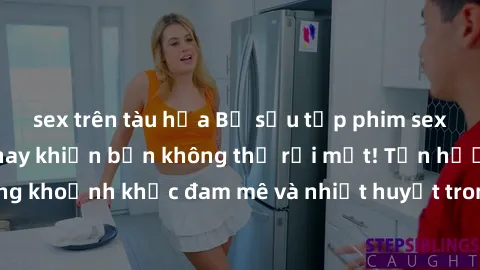 sex trên tàu hỏa Bộ sưu tập phim sex Mỹ hot nhất năm nay khiến bạn không thể rời mắt! Tận hưởng những khoảnh khắc đam mê và nhiệt huyết trong các tác phẩm nóng bỏng này!