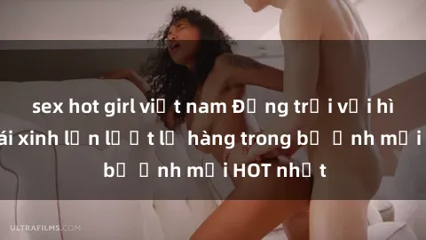 sex hot girl việt nam Động trời với hình ảnh gái xinh lần lượt lộ hàng trong bộ ảnh mới HOT nhất