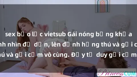 sex bạo lực vietsub Gái nóng bỏng khỏa thân khiến mọi ánh nhìn đổ dồn, lên đỉnh hứng thú và gợi cảm vô cùng. Đầy tư duy gợi cảm và quyến rũ.
