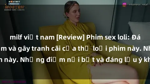 milf việt nam [Review] Phim sex loli: Đánh giá về sự gợi cảm và gây tranh cãi của thể loại phim này. Những điểm nổi bật và đáng lưu ý khi xem phim loli.