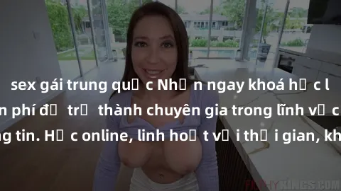 sex gái trung quốc Nhận ngay khoá học lập trình Java miễn phí để trở thành chuyên gia trong lĩnh vực công nghệ thông tin. Học online, linh hoạt với thời gian, không giới hạn địa điểm. Đăng ký ngay!