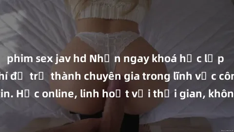 phim sex jav hd Nhận ngay khoá học lập trình Java miễn phí để trở thành chuyên gia trong lĩnh vực công nghệ thông tin. Học online, linh hoạt với thời gian, không giới hạn địa điểm. Đăng ký ngay!