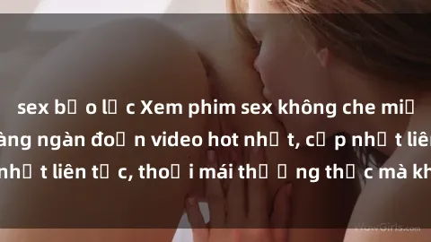 sex bạo lực Xem phim sex không che miễn phí tại đây – Hàng ngàn đoạn video hot nhất, cập nhật liên tục, thoải mái thưởng thức mà không tốn kém.