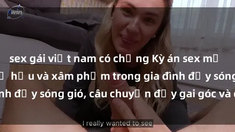 sex gái việt nam có chồng Kỳ án sex mẹ con Việt Nam: Sự sở hữu và xâm phạm trong gia đình đầy sóng gió, câu chuyện đầy gai góc và đau lòng.