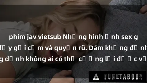 phim jav vietsub Những hình ảnh sex gái Việt xinh đẹp đầy gợi cảm và quyến rũ. Dám khẳng định không ai có thể cưỡng lại được vẻ đẹp của họ.
