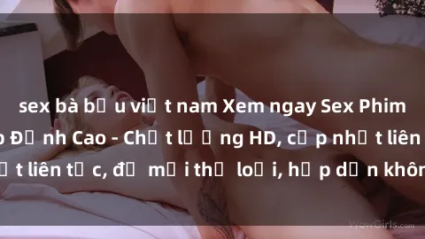 sex bà bầu việt nam Xem ngay Sex Phim Hàn Quốc Vietsub Đỉnh Cao - Chất lượng HD, cập nhật liên tục, đủ mọi thể loại, hấp dẫn không thể bỏ qua!