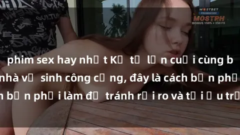 phim sex hay nhất Kể từ lần cuối cùng bạn thực hành sex nhà vệ sinh công cộng, đây là cách bạn phải làm để tránh rủi ro và tối ưu trải nghiệm.