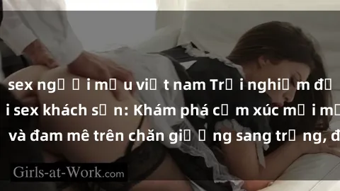 sex người mẫu việt nam Trải nghiệm đỉnh cao tình yêu tại sex khách sạn: Khám phá cảm xúc mới mẻ và đam mê trên chăn giường sang trọng, độc đáo, không giới hạn.