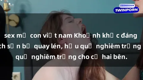 sex mẹ con việt nam Khoảnh khắc đáng buồn: Sex khách sạn bị quay lén, hậu quả nghiêm trọng cho cả hai bên.