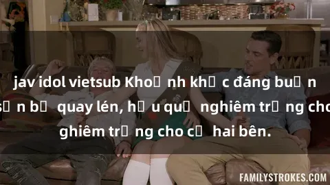 jav idol vietsub Khoảnh khắc đáng buồn: Sex khách sạn bị quay lén, hậu quả nghiêm trọng cho cả hai bên.