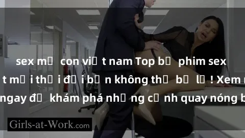 sex mẹ con việt nam Top bộ phim sex Hàn Quốc hot nhất mọi thời đại bạn không thể bỏ lỡ! Xem ngay để khám phá những cảnh quay nóng bỏng, đầy nghẹt thở!