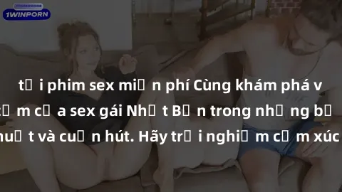 tải phim sex miễn phí Cùng khám phá vẻ đẹp và sức gợi cảm của sex gái Nhật Bản trong những bộ phim đầy nghệ thuật và cuốn hút. Hãy trải nghiệm cảm xúc đầy mới mẻ và sống động từ những cảnh quay tinh t