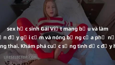 sex học sinh Gái Việt mang bầu và làm tình: Màn trình diễn đầy gợi cảm và nóng bỏng của phụ nữ mang thai. Khám phá cuộc sống tình dục đầy hấp dẫn và mới lạ của họ!