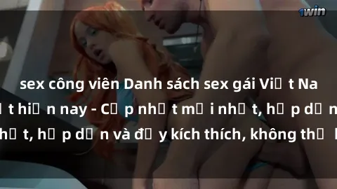 sex công viên Danh sách sex gái Việt Nam sinh viên hot nhất hiện nay - Cập nhật mới nhất, hấp dẫn và đầy kích thích, không thể bỏ qua!
