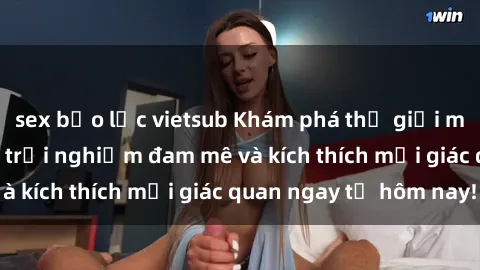 sex bạo lực vietsub Khám phá thế giới mới của sex online: trải nghiệm đam mê và kích thích mọi giác quan ngay từ hôm nay!