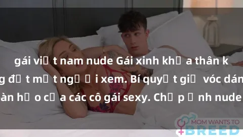 gái việt nam nude Gái xinh khỏa thân khoe dáng nóng bỏng đốt mắt người xem. Bí quyết giữ vóc dáng hoàn hảo của các cô gái sexy. Chụp ảnh nude tự tin không sợ lộ hàng.