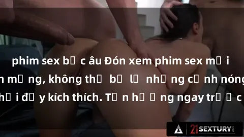 phim sex bắc âu Đón xem phim sex mới nhất đang hot trên mạng, không thể bỏ lỡ những cảnh nóng hổi đầy kích thích. Tận hưởng ngay trước khi bị xoá chóng mặt!