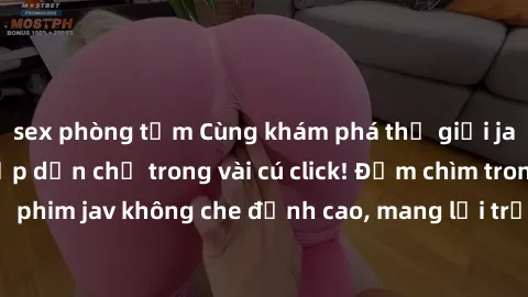 sex phòng tắm Cùng khám phá thế giới jav không che siêu hấp dẫn chỉ trong vài cú click! Đắm chìm trong những bộ phim jav không che đỉnh cao, mang lại trải nghiệm thú vị và đầy kích thích.