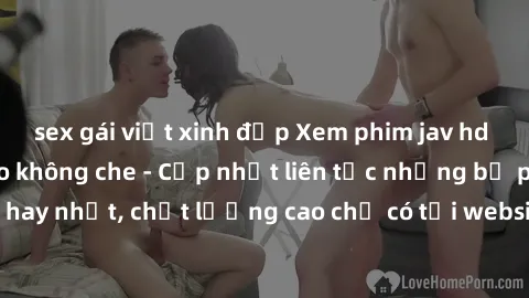 sex gái việt xinh đẹp Xem phim jav hd miễn phí đỉnh cao không che - Cập nhật liên tục những bộ phim sex hay nhất, chất lượng cao chỉ có tại website chuyên nghiệp hàng đầu.