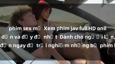 phim sex mỹ Xem phim jav full HD online miễn phí - Hấp dẫn và đầy đủ nhất  Dành cho người lớn, đến ngay để trải nghiệm những bộ phim hấp dẫn và hấp dẫn.