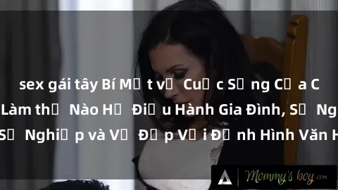 sex gái tây Bí Mật về Cuộc Sống Của Các MILF Việt Nam: Làm thế Nào Họ Điều Hành Gia Đình, Sự Nghiệp và Vẻ Đẹp Với Định Hình Văn Hóa Đương Đại