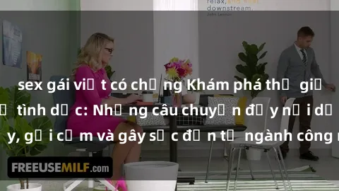 sex gái việt có chồng Khám phá thế giới của phim sex nô lệ tình dục: Những câu chuyện đầy nổi dậy, gợi cảm và gây sốc đến từ ngành công nghiệp giải trí đen tối