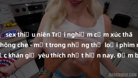 sex thiếu niên Trải nghiệm cảm xúc thăng hoa với jav SM không che - một trong những thể loại phim người lớn được khán giả yêu thích nhất hiện nay. Đảm bảo đem lại sự hấp dẫn, kích thích tối đa cho ngư