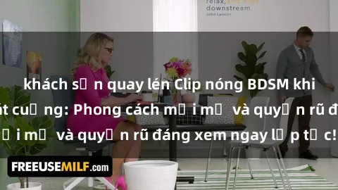 khách sạn quay lén Clip nóng BDSM khiến người xem phát cuồng: Phong cách mới mẻ và quyến rũ đáng xem ngay lập tức!