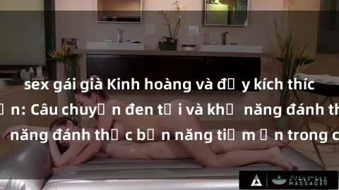sex gái già Kinh hoàng và đầy kích thích với phim sex tra tấn: Câu chuyện đen tối và khả năng đánh thức bản năng tiềm ẩn trong con người