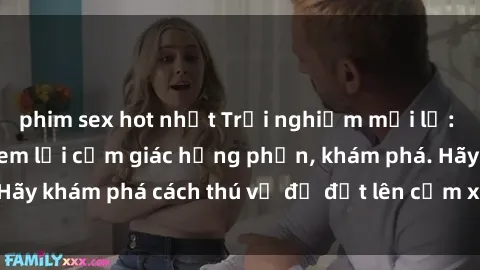 phim sex hot nhất Trải nghiệm mới lạ: Sex trong xe hơi đem lại cảm giác hưng phấn, khám phá. Hãy khám phá cách thú vị để đốt lên cảm xúc trong cuộc tình!