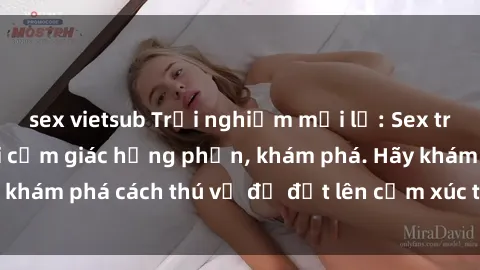 sex vietsub Trải nghiệm mới lạ: Sex trong xe hơi đem lại cảm giác hưng phấn, khám phá. Hãy khám phá cách thú vị để đốt lên cảm xúc trong cuộc tình!